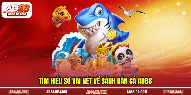 Tìm hiểu sơ vài nét về sảnh bắn cá AD88